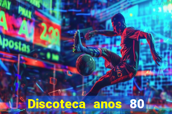 Discoteca anos 80 internacional sua musica